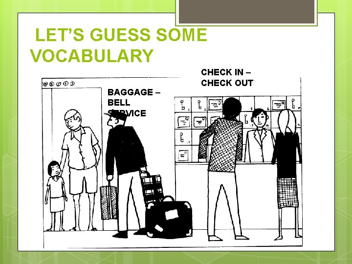 LET’S GUESS SOME VOCABULARY BAGGAGE – BELL SERVICE CHECK IN – CHECK OUT 
