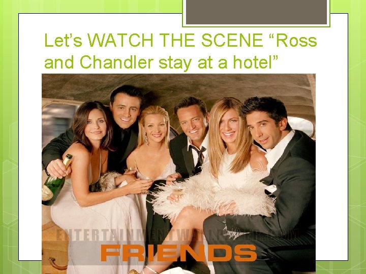 Let’s WATCH THE SCENE “Ross and Chandler stay at a hotel” 