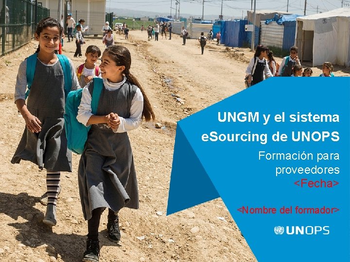 UNGM y el sistema e. Sourcing de UNOPS Formación para proveedores <Fecha> <Nombre del