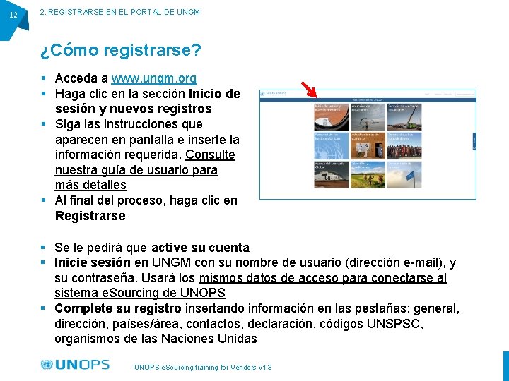 12 2. REGISTRARSE EN EL PORTAL DE UNGM ¿Cómo registrarse? § Acceda a www.