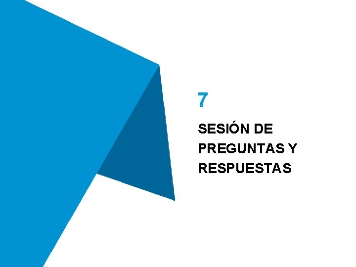 7 SESIÓN DE PREGUNTAS Y RESPUESTAS 