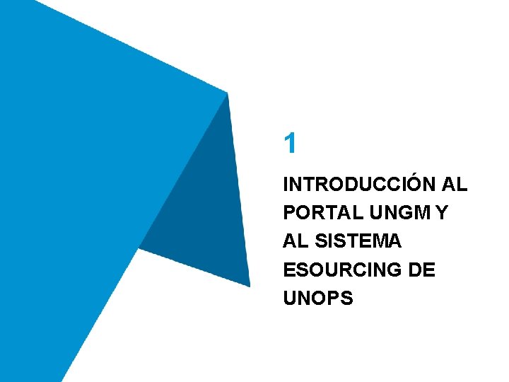 1 INTRODUCCIÓN AL PORTAL UNGM Y AL SISTEMA ESOURCING DE UNOPS 