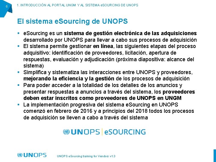 6 1. INTRODUCCIÓN AL PORTAL UNGM Y AL SISTEMA e. SOURCING DE UNOPS El