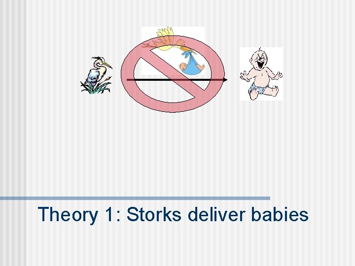 Theory 1: Storks deliver babies 