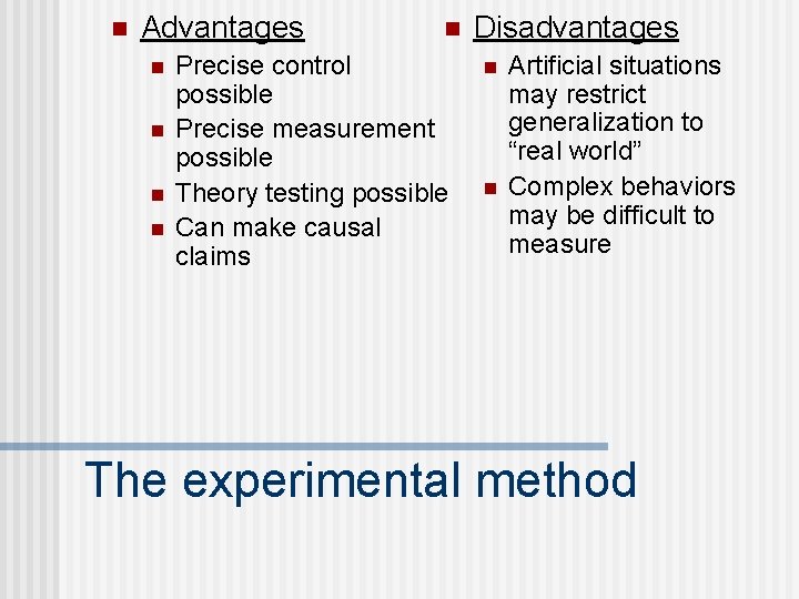 n Advantages n n n Precise control possible Precise measurement possible Theory testing possible