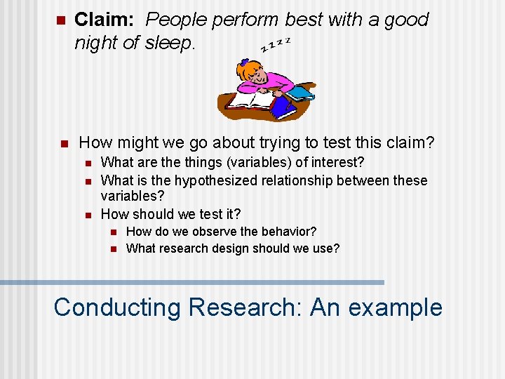 n n Claim: People perform best with a good night of sleep. How might