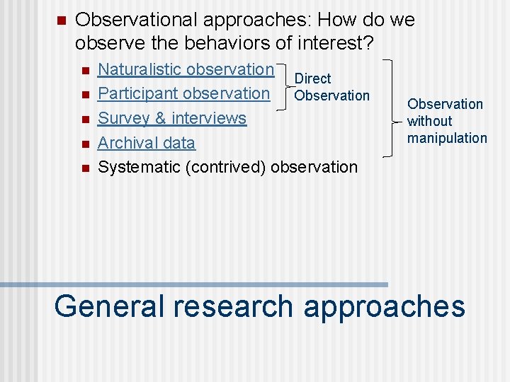 n Observational approaches: How do we observe the behaviors of interest? n n n