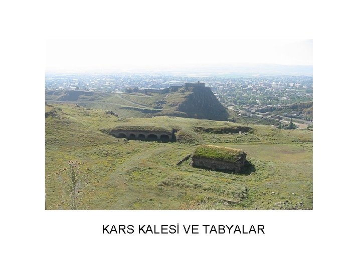 KARS KALESİ VE TABYALAR 