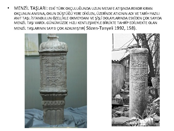  • MENZİL TAŞLARI: ESKİ TÜRK OKÇULUĞUNDA UZUN MESAFE ATIŞINDA REKOR KIRAN OKÇUNUN ANISINA,