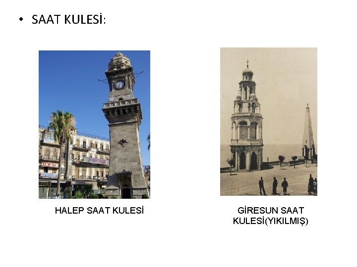  • SAAT KULESİ: HALEP SAAT KULESİ GİRESUN SAAT KULESİ(YIKILMIŞ) 