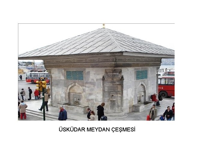 ÜSKÜDAR MEYDAN ÇEŞMESİ 