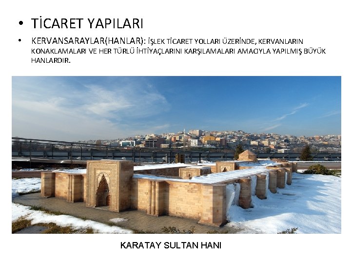  • TİCARET YAPILARI • KERVANSARAYLAR(HANLAR): İŞLEK TİCARET YOLLARI ÜZERİNDE, KERVANLARIN KONAKLAMALARI VE HER