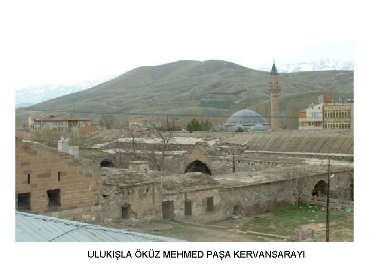 ULUKIŞLA ÖKÜZ MEHMED PAŞA KERVANSARAYI 