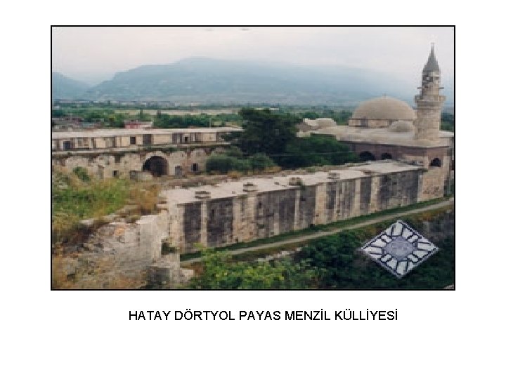 HATAY DÖRTYOL PAYAS MENZİL KÜLLİYESİ 