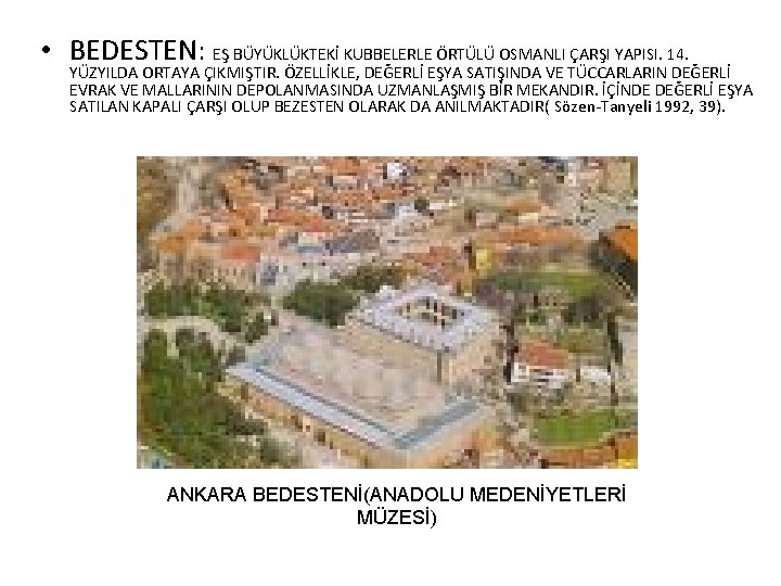  • BEDESTEN: EŞ BÜYÜKLÜKTEKİ KUBBELERLE ÖRTÜLÜ OSMANLI ÇARŞI YAPISI. 14. YÜZYILDA ORTAYA ÇIKMIŞTIR.