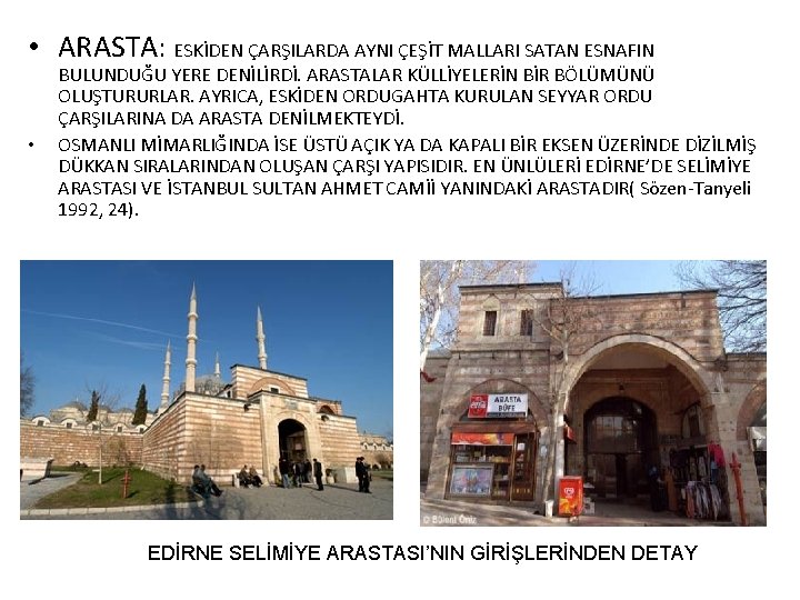  • ARASTA: ESKİDEN ÇARŞILARDA AYNI ÇEŞİT MALLARI SATAN ESNAFIN • BULUNDUĞU YERE DENİLİRDİ.