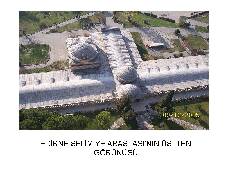 EDİRNE SELİMİYE ARASTASI’NIN ÜSTTEN GÖRÜNÜŞÜ 