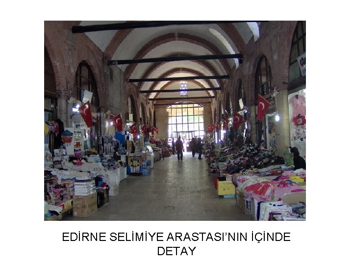 EDİRNE SELİMİYE ARASTASI’NIN İÇİNDE DETAY 