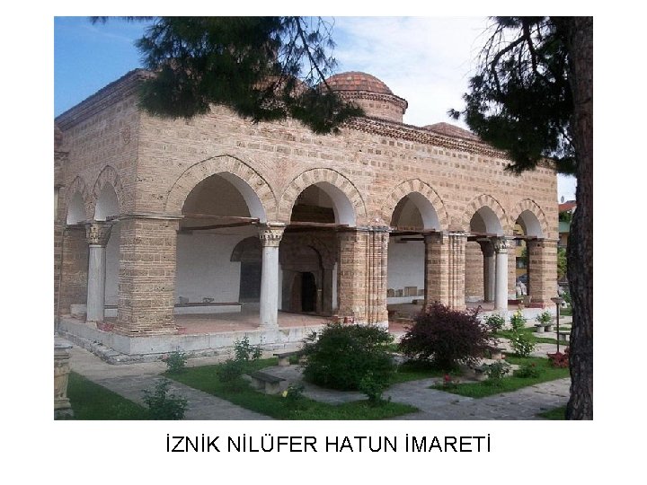 İZNİK NİLÜFER HATUN İMARETİ 