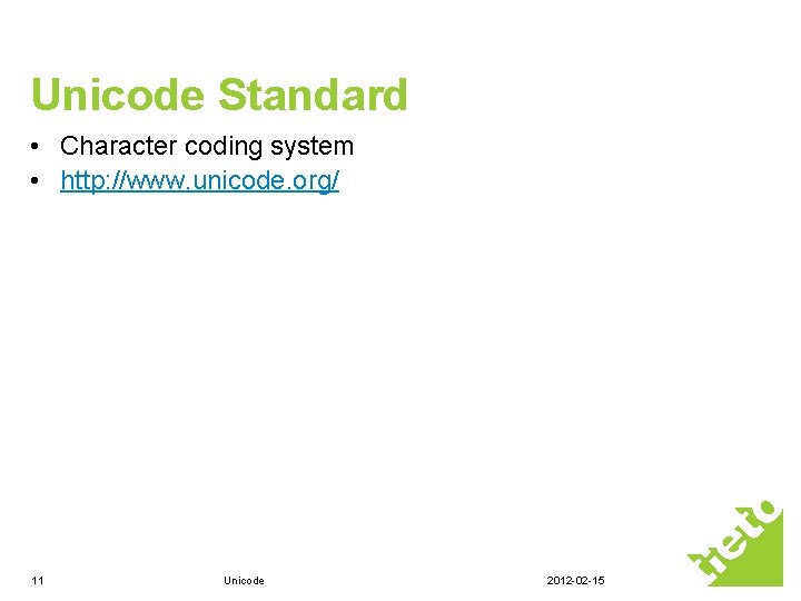 Unicode Standard • Character coding system • http: //www. unicode. org/ 11 Unicode 2012 Unicode Standard • Character coding system • http: //www. unicode. org/ 11 Unicode 2012