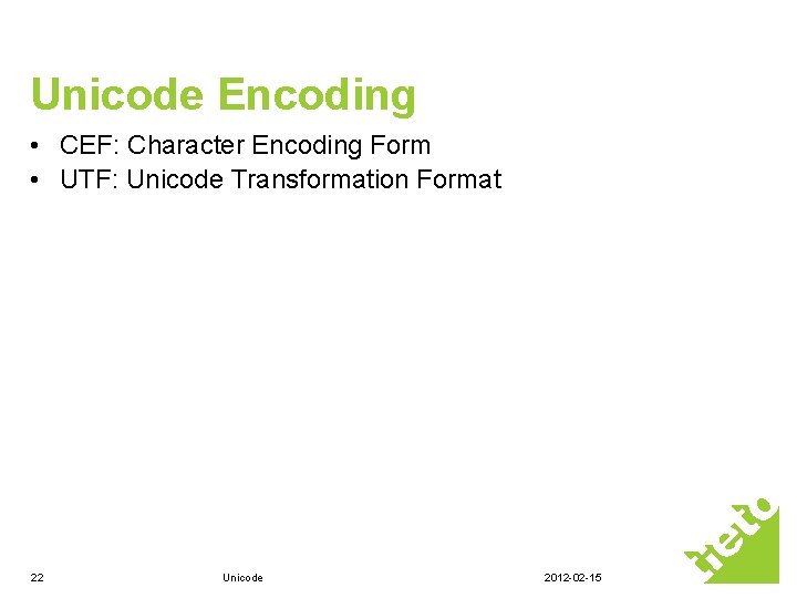Unicode Encoding • CEF: Character Encoding Form • UTF: Unicode Transformation Format 22 Unicode Unicode Encoding • CEF: Character Encoding Form • UTF: Unicode Transformation Format 22 Unicode