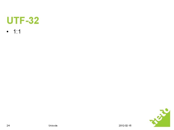 UTF-32 • 1: 1 24 Unicode 2012 -02 -15 UTF-32 • 1: 1 24 Unicode 2012 -02 -15