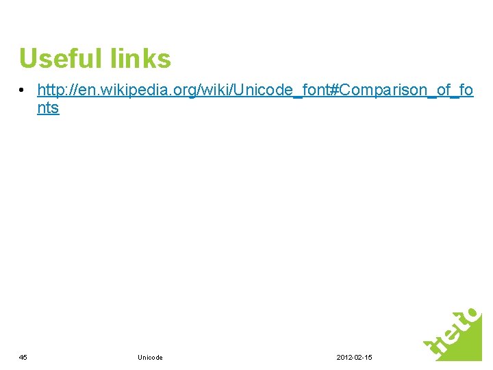 Useful links • http: //en. wikipedia. org/wiki/Unicode_font#Comparison_of_fo nts 45 Unicode 2012 -02 -15 Useful links • http: //en. wikipedia. org/wiki/Unicode_font#Comparison_of_fo nts 45 Unicode 2012 -02 -15