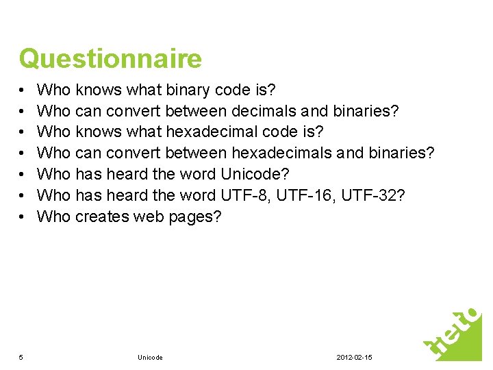 Questionnaire • • 5 Who knows what binary code is? Who can convert between Questionnaire • • 5 Who knows what binary code is? Who can convert between