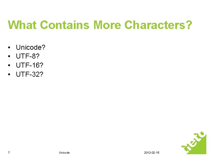 What Contains More Characters? • • 7 Unicode? UTF-8? UTF-16? UTF-32? Unicode 2012 -02 What Contains More Characters? • • 7 Unicode? UTF-8? UTF-16? UTF-32? Unicode 2012 -02