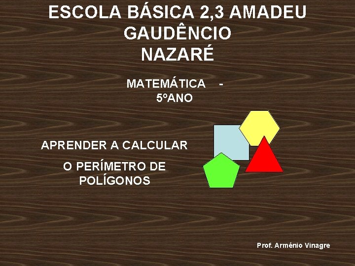 ESCOLA BÁSICA 2, 3 AMADEU GAUDÊNCIO NAZARÉ MATEMÁTICA 5ºANO - APRENDER A CALCULAR O