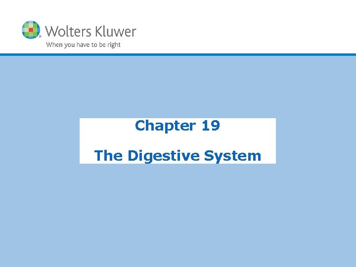 Chapter 19 The Digestive System Copyright © 2015 Wolters Kluwer Health | Lippincott Williams
