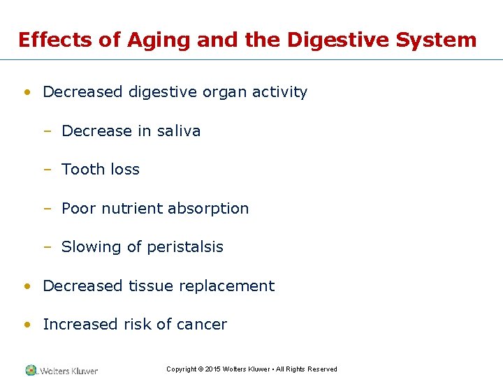 Effects of Aging and the Digestive System • Decreased digestive organ activity – Decrease