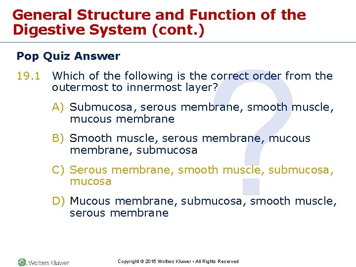General Structure and Function of the Digestive System (cont. ) Pop Quiz Answer 19.