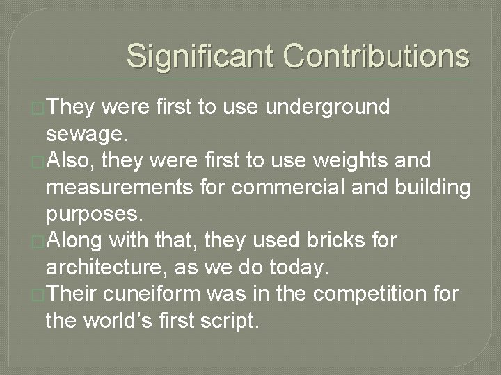 Significant Contributions �They were first to use underground sewage. �Also, they were first to