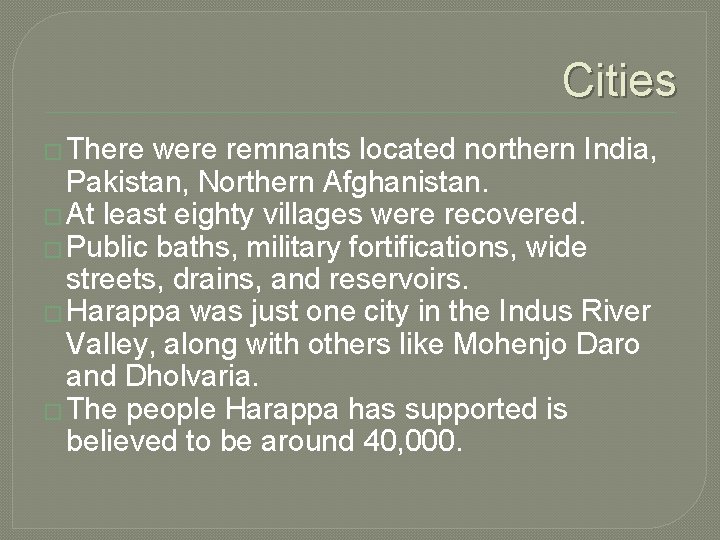 Cities � There were remnants located northern India, Pakistan, Northern Afghanistan. � At least
