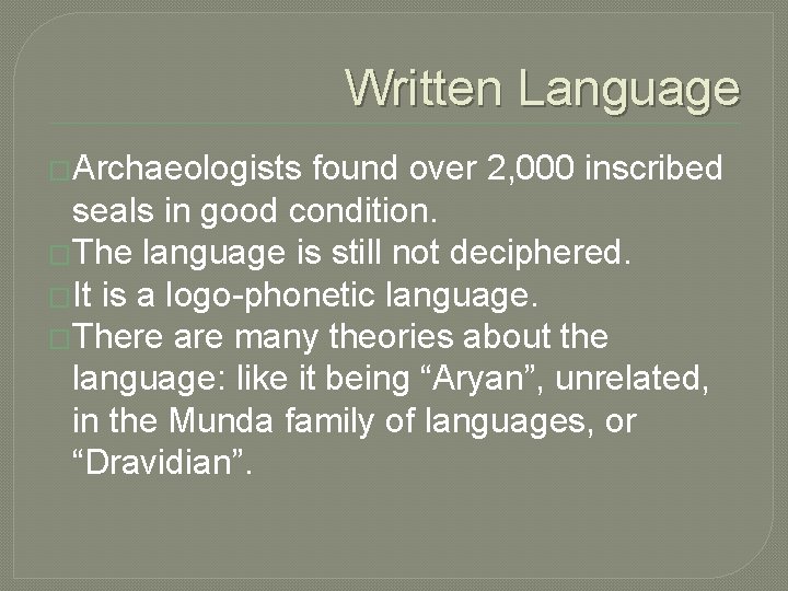 Written Language �Archaeologists found over 2, 000 inscribed seals in good condition. �The language