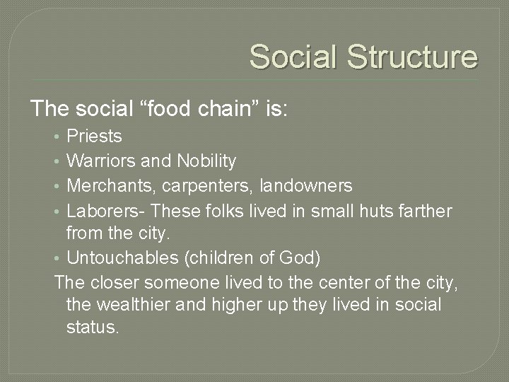 Social Structure The social “food chain” is: Priests Warriors and Nobility Merchants, carpenters, landowners