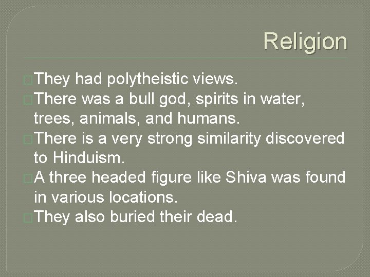 Religion �They had polytheistic views. �There was a bull god, spirits in water, trees,
