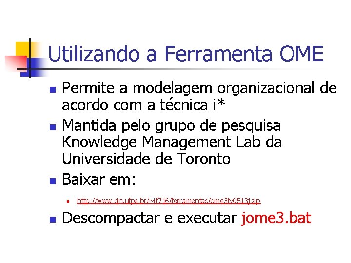 Utilizando a Ferramenta OME n n n Permite a modelagem organizacional de acordo com