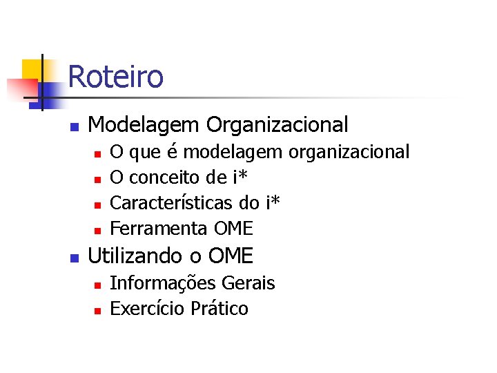 Roteiro n Modelagem Organizacional n n n O que é modelagem organizacional O conceito