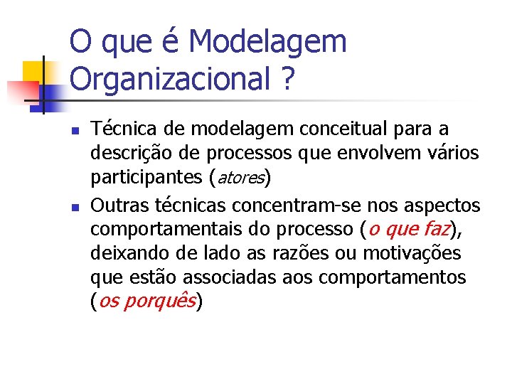 O que é Modelagem Organizacional ? n n Técnica de modelagem conceitual para a