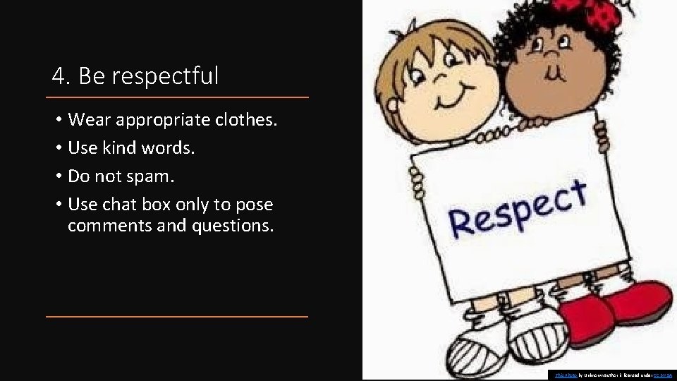 4. Be respectful • Wear appropriate clothes. • Use kind words. • Do not