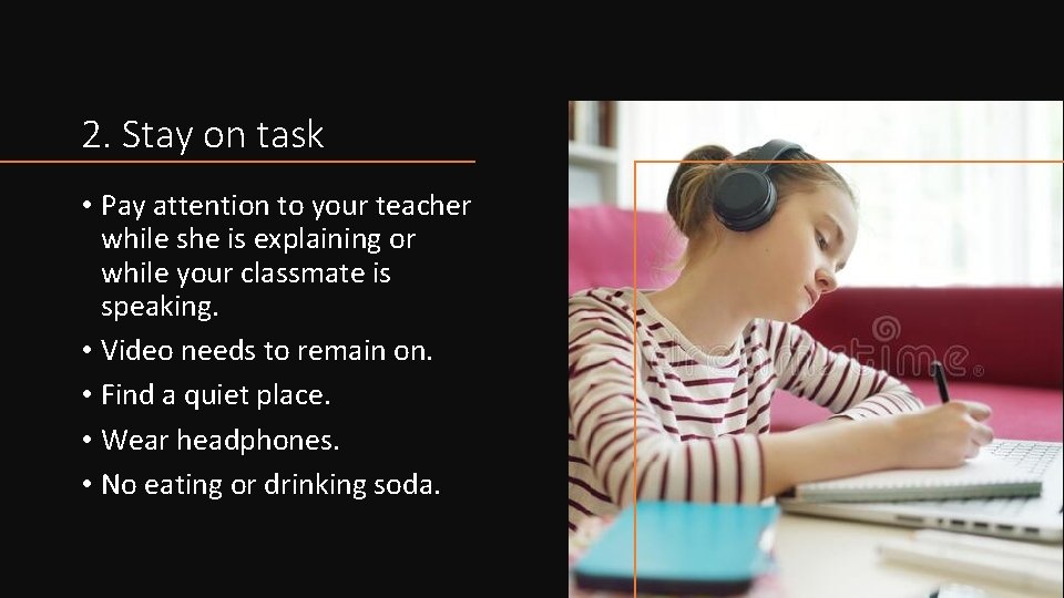 2. Stay on task • Pay attention to your teacher while she is explaining