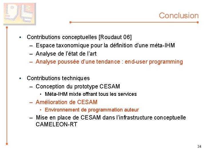 Conclusion • Contributions conceptuelles [Roudaut 06] – Espace taxonomique pour la définition d’une méta-IHM