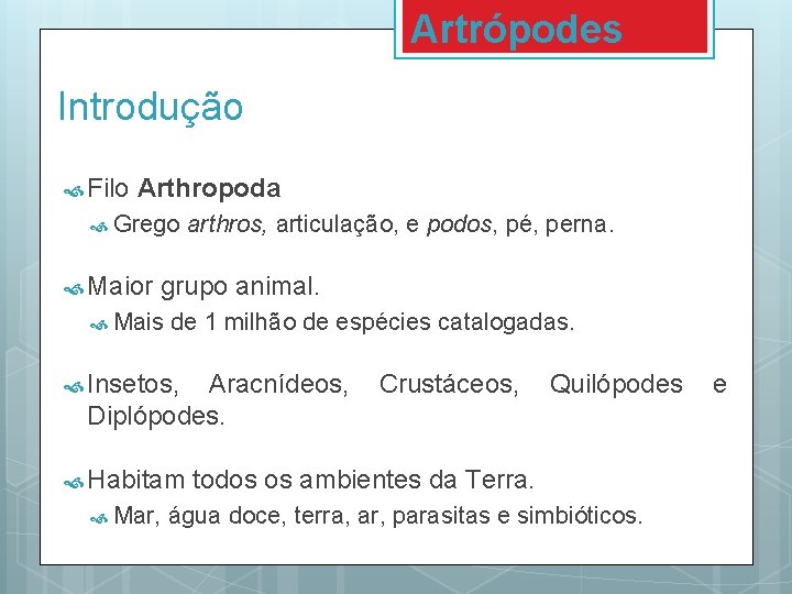 Artrópodes Introdução Filo Arthropoda Grego Maior arthros, articulação, e podos, pé, perna. grupo animal. Artrópodes Introdução Filo Arthropoda Grego Maior arthros, articulação, e podos, pé, perna. grupo animal.