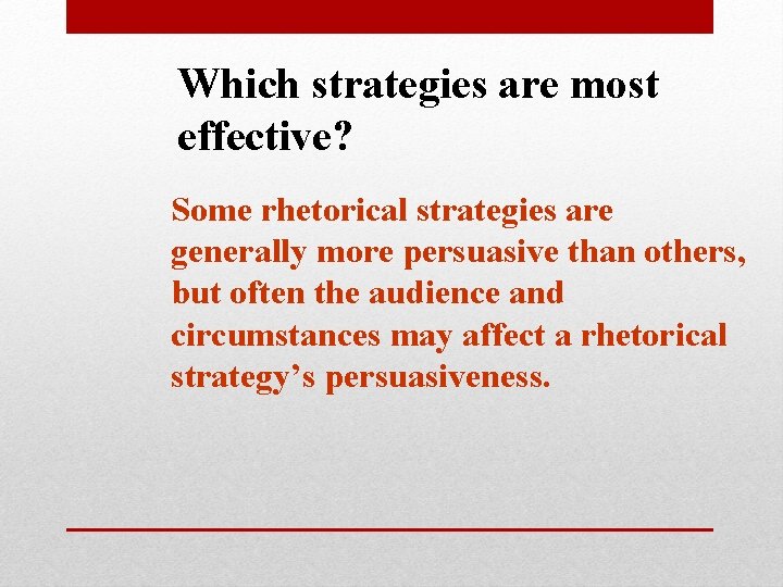 Which strategies are most effective? Some rhetorical strategies are generally more persuasive than others,