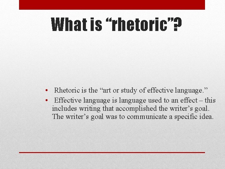 What is “rhetoric”? • Rhetoric is the “art or study of effective language. ”