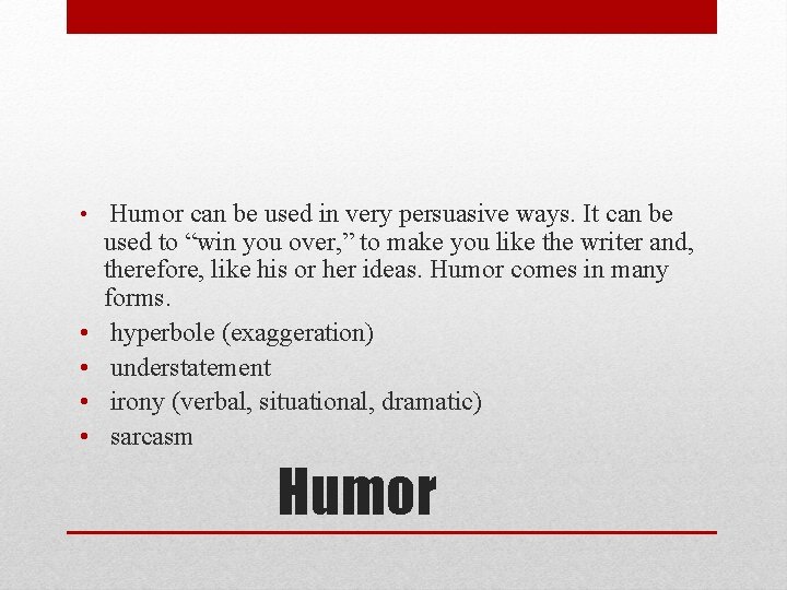  • Humor can be used in very persuasive ways. It can be •