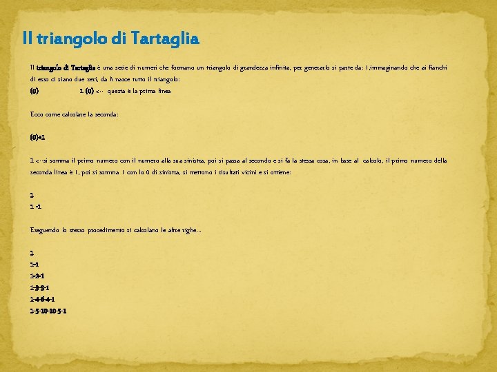 Il triangolo di Tartaglia è una serie di numeri che formano un triangolo di Il triangolo di Tartaglia è una serie di numeri che formano un triangolo di