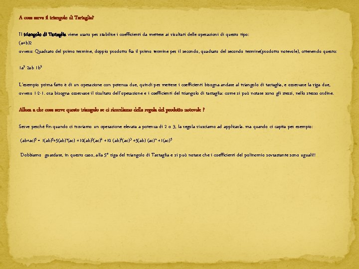 A cosa serve il triangolo di Tartaglia? Il triangolo di Tartaglia viene usato per A cosa serve il triangolo di Tartaglia? Il triangolo di Tartaglia viene usato per
